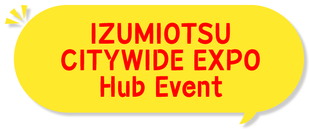 IZUMIOTSU CITYWIDE EXPO Hub Event